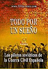 Todo por un sueño Los pilotos soviéticos de la G.C.Española